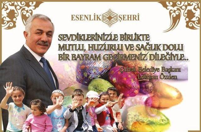 &Ccedil;ubuk Belediye Başkanı &Ouml;zden&rsquo;den Ramazan Bayramı Mesajı 1