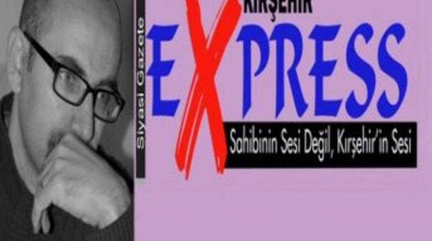 &lsquo;sahibinin Değil Kırşehir&rsquo;in Sesi&rsquo; Adıyla Kırşehir Express Gazetesi Kuruluyor