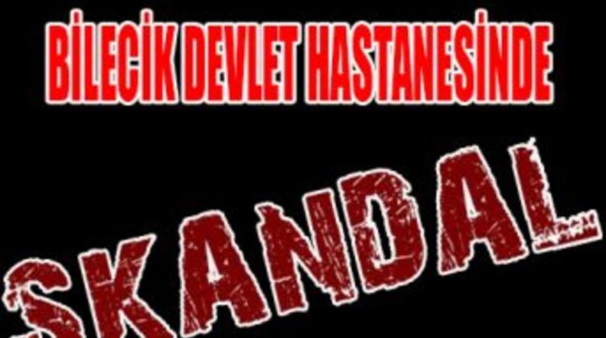 Bilecik devlet hastanesinde skandal