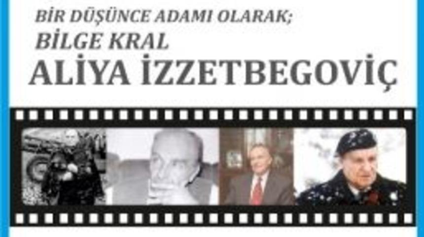Vefatının 10. Yıld&ouml;n&uuml;m&uuml;nde "bir D&uuml;ş&uuml;nce Adamı Olarak Bilge Kral Aliya İzzetbegovi&ccedil;" Konferansı
