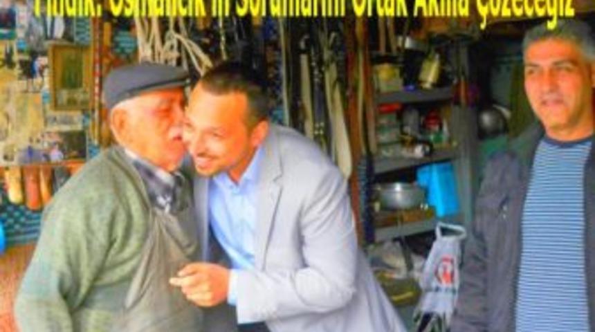 Fındık: Osmancık'ın sorunlarını ortak akılla çözeceğiz