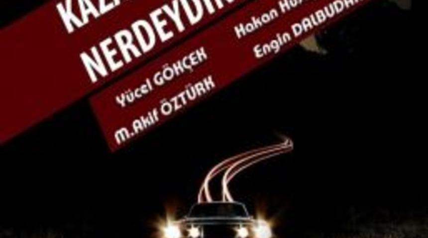 &lsquo;kaza Anında Neredeydin?&rsquo; Adlı Oyun 15 Kasım&rsquo;da Kartal&rsquo;da