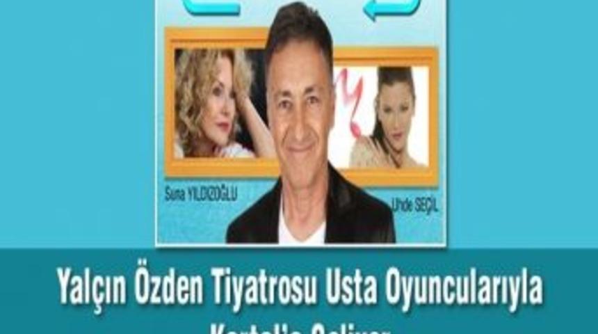 Yal&ccedil;ın &Ouml;zden Tiyatrosu Usta Oyuncularıyla Kartal&rsquo;a Geliyor