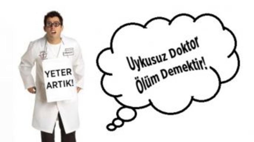 Hekimlerden 'Uykusuz Doktor &Ouml;l&uuml;m Demektir' Kampanyası