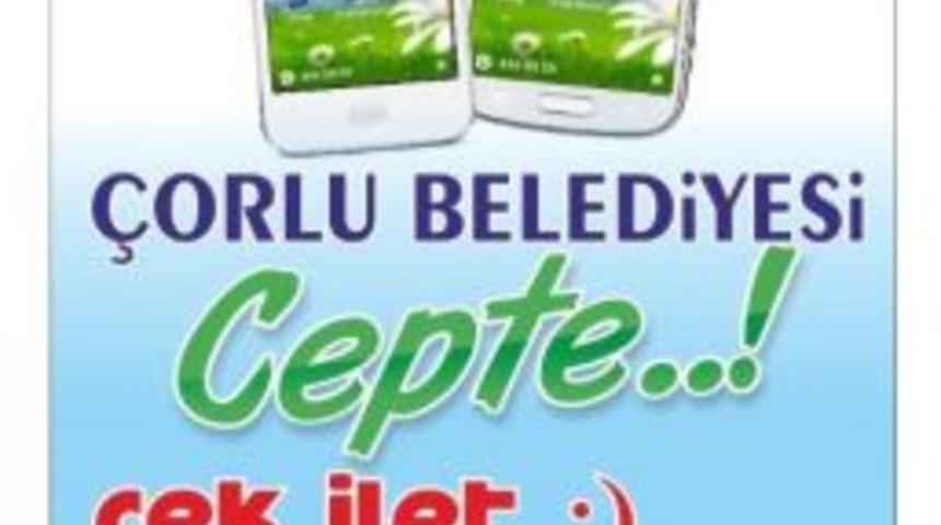 &ldquo;&ccedil;ek İlet &Ccedil;orluyu Cepten Y&ouml;net&rdquo; Mobil Uygulaması Hizmette Başladı