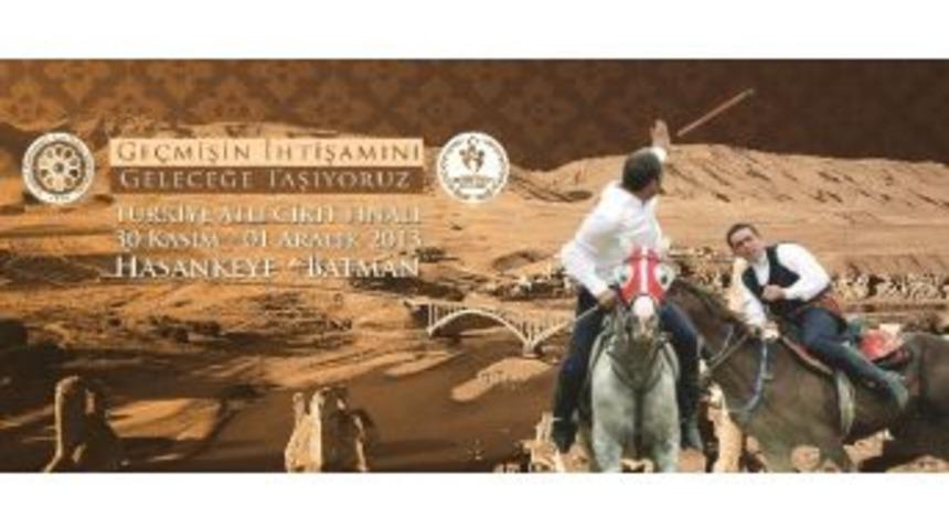 T&uuml;rkiye Atlı Cirit Finalleri Hasankeyf&rsquo;te Yapılacak