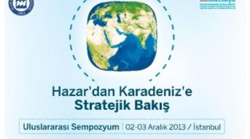 Hazar&rsquo;dan Karadeniz&rsquo;e Stratejik Bakış Sempozyumu