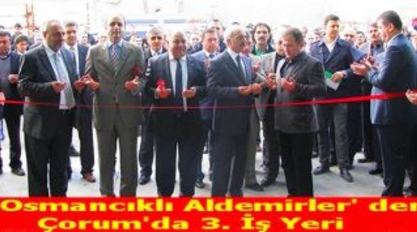 Osmancıklı Aldemirler' den &Ccedil;orum'da 3. İş Yeri