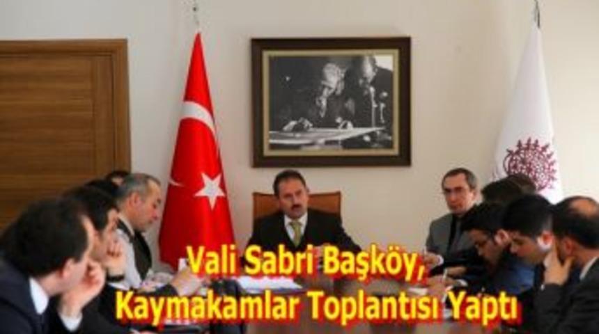 Vali Sabri Başk&ouml;y, kaymakamlar toplantısı yaptı