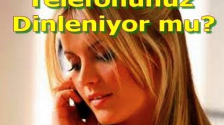 Telefonunuz dinleniyor mu?