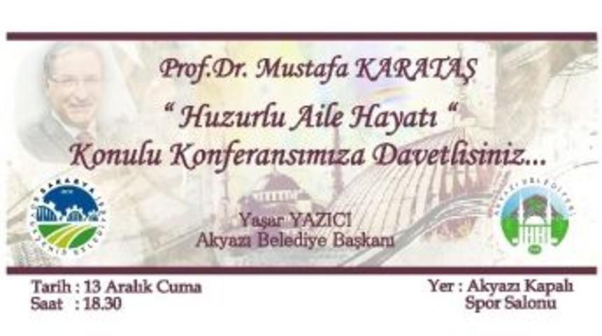 Mustafa Karataş Akyazı&rsquo;da Huzurlu Aile Hayatı Konulu Konferans Verecek