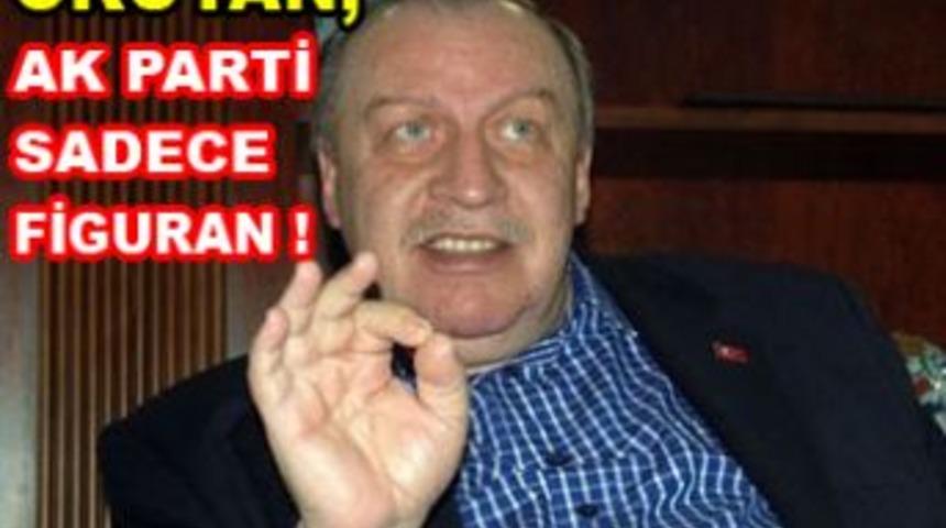 Okuyan : "AK Parti sadece figuran" dedi