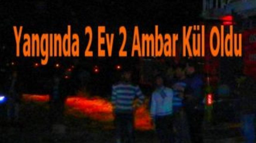 Yangında 2 Ev, 2 Ambar K&uuml;l Oldu