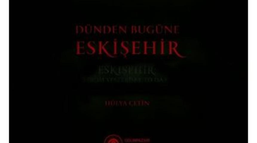 Fotoğraflarla D&uuml;nden Bug&uuml;ne Eskişehir