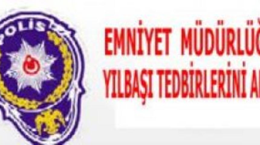 Emniyet M&uuml;d&uuml;rl&uuml;ğ&uuml; Yılbaşı Tedbirlerini Aldı
