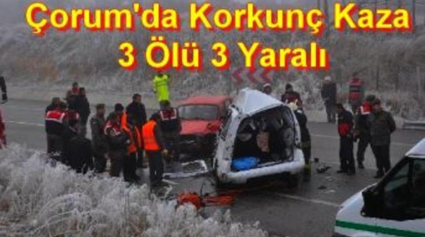 &Ccedil;orum'da Korkun&ccedil; Kaza 3 &Ouml;l&uuml; 3 Yaralı