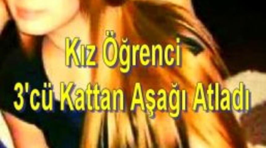 Kız &Ouml;ğrenci 3'c&uuml; Kattan Aşağı Atladı