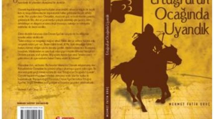 Yazar Oru&ccedil;&rsquo;un &ldquo;ertuğrul&rsquo;un Ocağında Uyandı&rdquo; Kitabı &Ccedil;ıktı