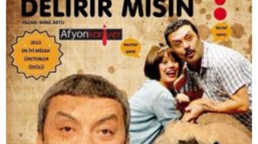 "benimle Delirir Misin?" Oyunu Afyonkarahisar&rsquo;da Sahnelenecek