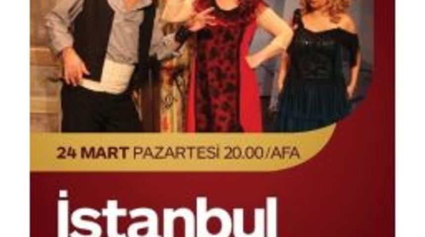 Afa&rsquo;da İstanbul Hatırası Sahnelenecek