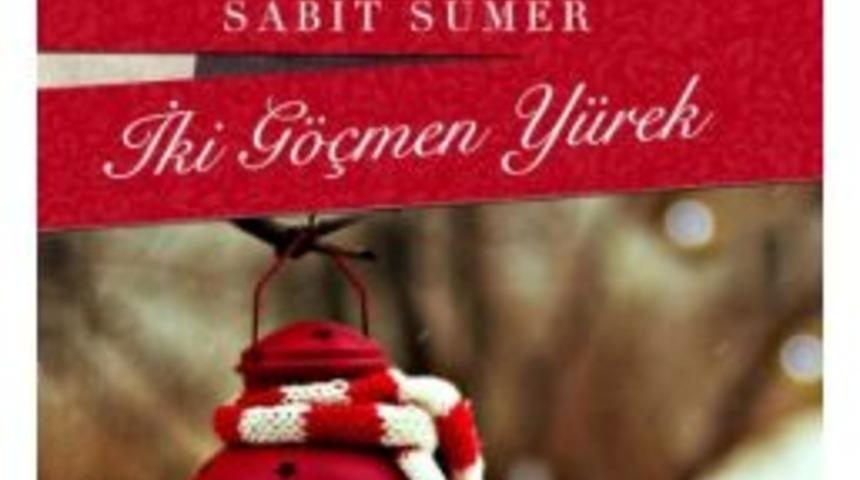 Sabit S&uuml;mer&rsquo;in &lsquo;iki G&ouml;&ccedil;men Y&uuml;rek&rsquo; Kitabı Raflardaki Yerini Aldı