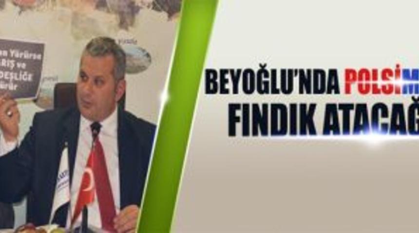 Hasan Turan; Beyoğlu&rsquo;nda Polisimize Fındık atacağız
