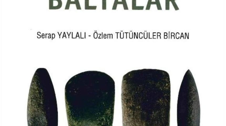 Arkeoloji &Ouml;ğretim &Uuml;yelerinin &ldquo;baltalar&rdquo; Kitabı Yayımlandı