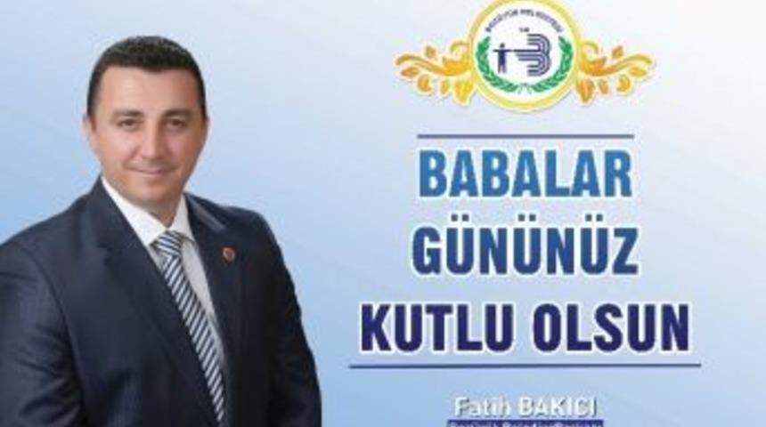 Başkan Bakıcı'nın Babalar G&uuml;n&uuml; Mesajı: