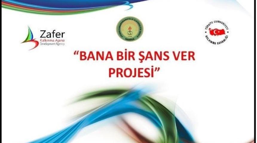 &lsquo;bana Bir Şans Ver&rsquo; Projesi Uygulanmaya Başladı