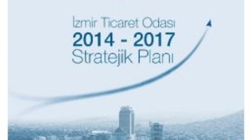 İzmir Ticaret Odası&rsquo;nın Stratejik Planı Tamamlandı