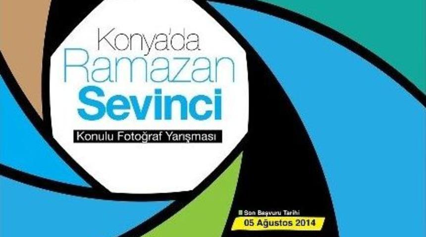 &ldquo;konya&rsquo;da Ramazan Sevinci&rdquo; Konulu Fotoğraf Yarışması
