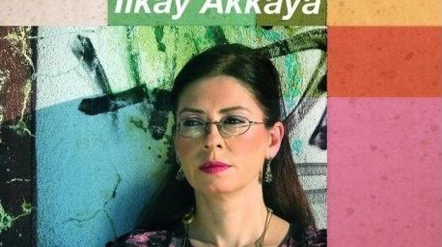 İlkay Akkaya, "&ccedil;im" Konserine Geliyor