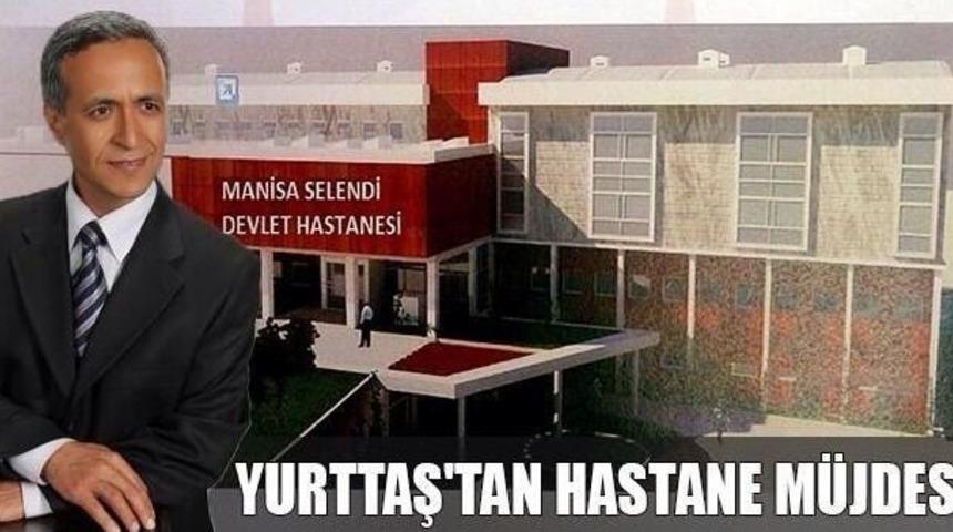 Ak Partili Yurttaş'tan Selendi&rsquo;ye Yeni Hastane M&uuml;jdesi