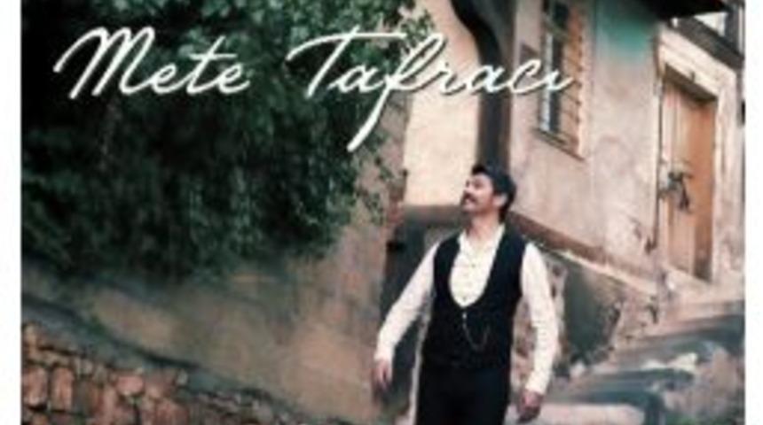 Mete Tafracı İlk Alb&uuml;m&uuml;n&uuml; &Ccedil;ıkarttı