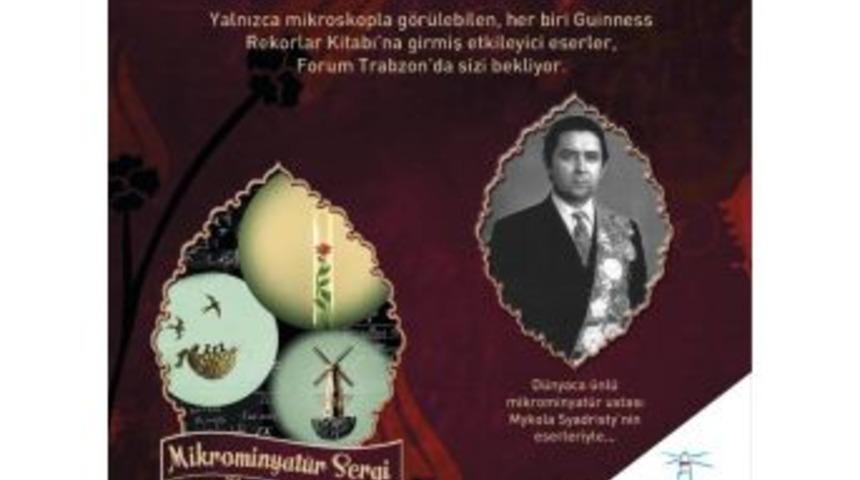 Forum Trabzon&rsquo;da Yalnızca Mikroskopla G&ouml;r&uuml;lebilen Minyat&uuml;r Eserler Sergilenecek
