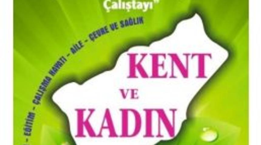 Rize&rsquo;de Kent Ve Kadın &Ccedil;alıştayı