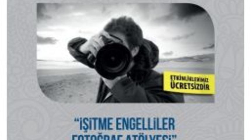 İşitme Engellilere Fotoğraf Kursu Başlıyor