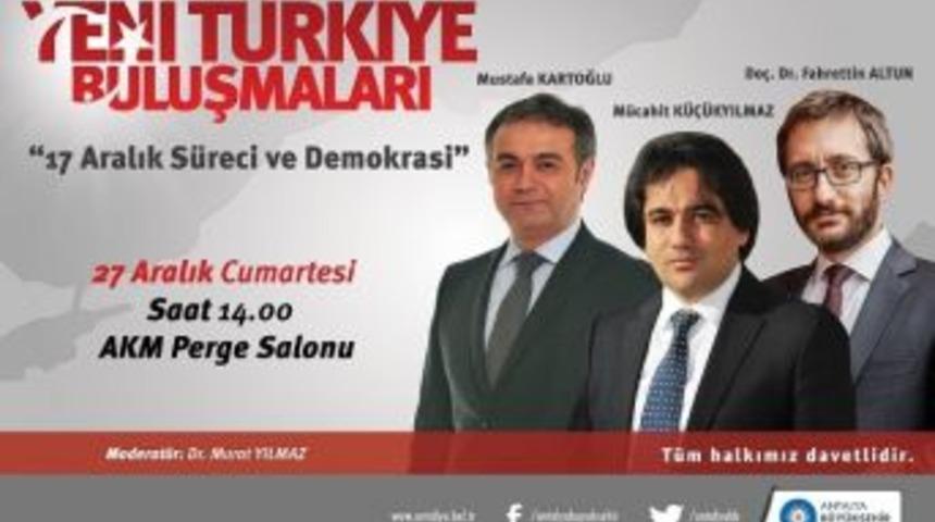 Yeni T&uuml;rkiye Buluşmaları&rsquo;nda &ldquo;17 Aralık S&uuml;reci Ve Demokrasi&rdquo; Ele Alınacak