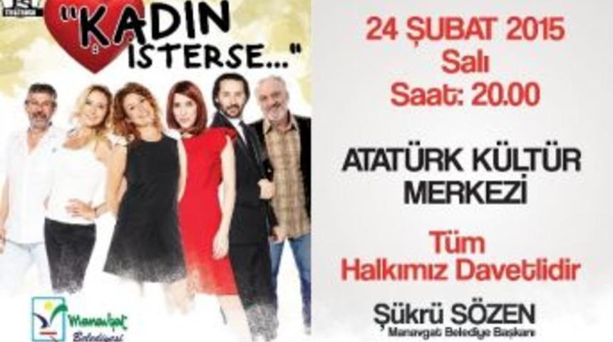 "kadın İsterse" Adlı Oyun, 8 Mart&rsquo;ta Manavgat&rsquo;ta Sahnelenecek