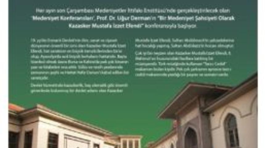 Medeniyet Konferansları, &lsquo;kazasker Mustafa İzzet Efendi&rsquo; İle Başlıyor