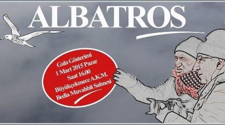 &ldquo;albatros&rdquo;un Galası B&uuml;y&uuml;k&ccedil;ekmece&rsquo;de Yapılacak