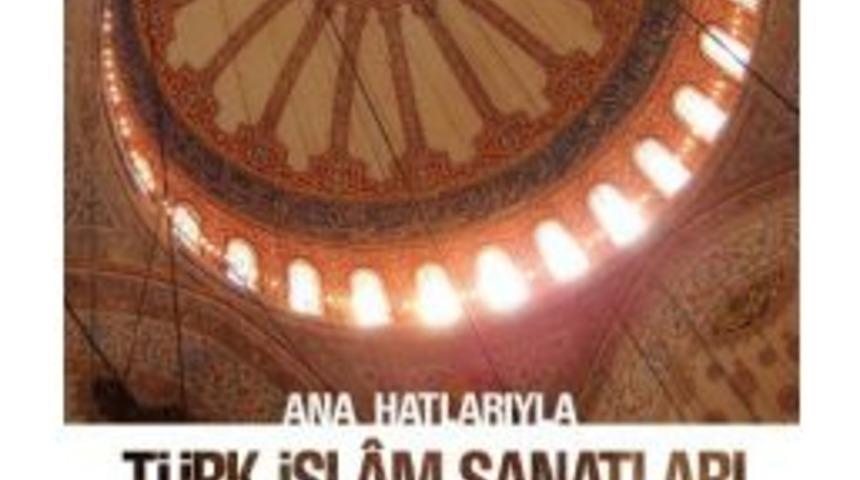 T&uuml;rk İsl&acirc;m Sanatları Ve Estetiği Kitabı Yeniden Yayınlandı