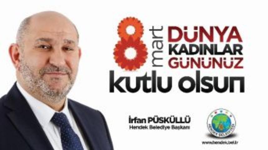 Hendek Belediye Başkanı P&uuml;sk&uuml;ll&uuml;&rsquo;den Kadınlar G&uuml;n&uuml; Mesajı