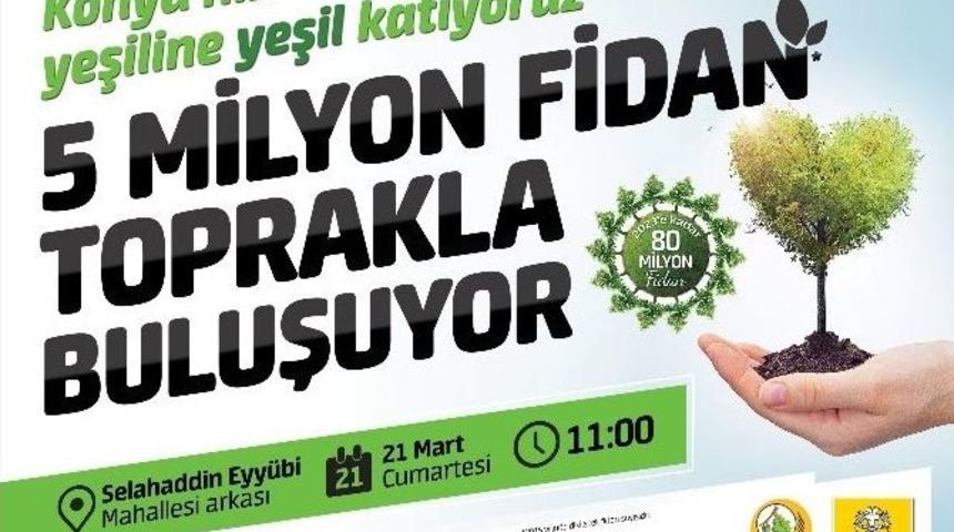 Konya&rsquo;da 5 Milyon Fidan Toprakla Buluşuyor