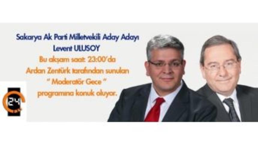 Levent Ulusoy Kanal 24&rsquo;e Konuk Oluyor