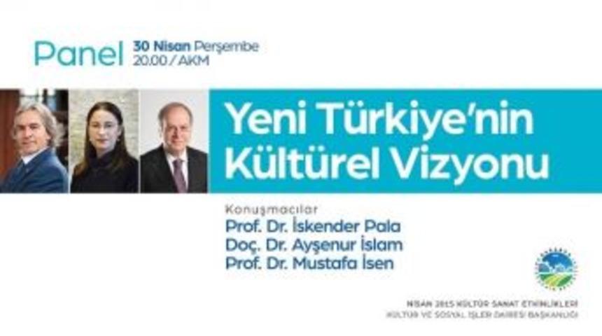 Akm&rsquo;de &lsquo;yeni T&uuml;rkiye&rsquo;nin K&uuml;lt&uuml;rel Vizyonu&rsquo; Konuşulacak