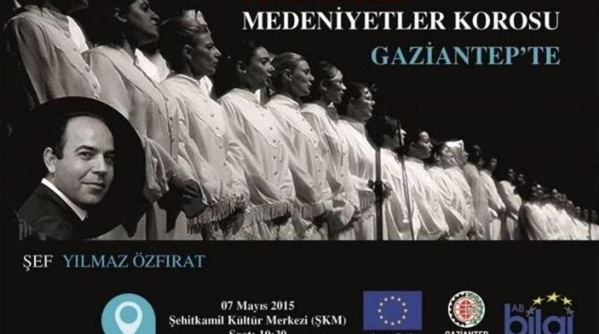 Medeniyetler Korosu, Gaziantep&rsquo;te Sahne Alacak