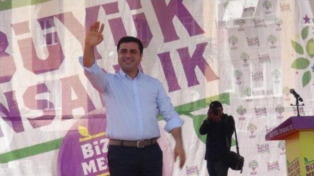 Demirtaş: 7 Haziran'da Değil Balkona, Pencereye  Çıkamayacaklar (2)