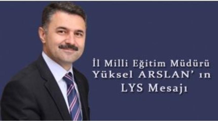 İl Milli Eğitim M&uuml;d&uuml;r&uuml; Y&uuml;ksel Arslan&rsquo;dan Lys Mesajı