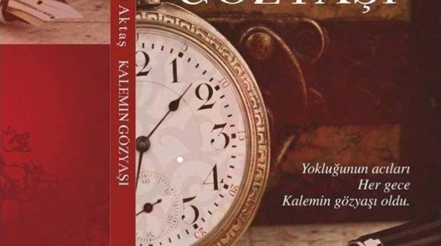 Gen&ccedil; Yazar Aktaş&rsquo;ın İlk Kitabı &lsquo;kalemin G&ouml;zyaşları&rsquo; Satışa Sunuldu